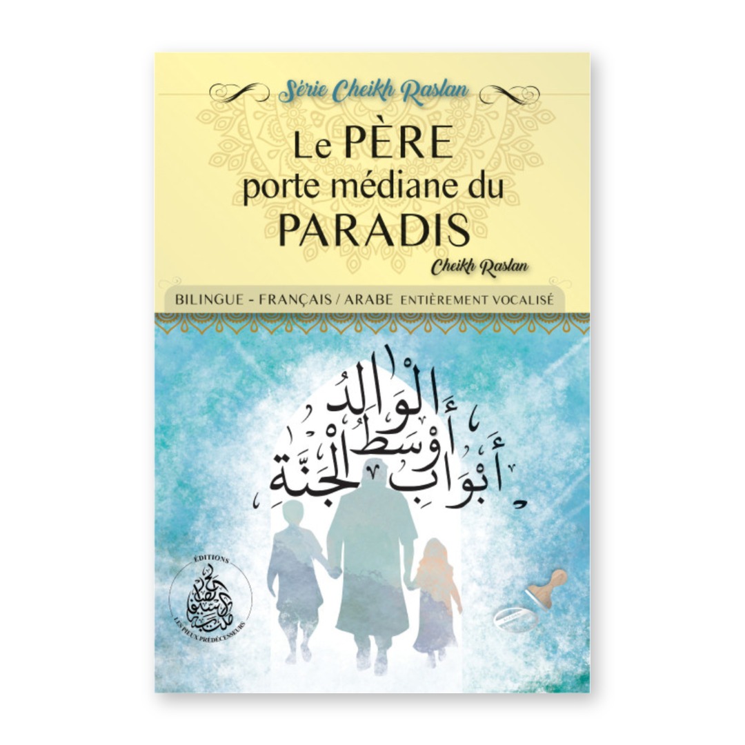 Couverture du livre Le père, porte médiane du Paradis de Cheikh Raslan, bilingue français arabe