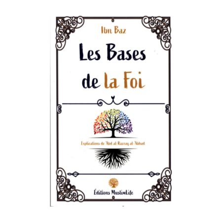 LES BASES DE LA FOI – Ibn Baz explication de Sheikh &lsquo;Abd Razzaq Al Badr- Edition Muslimlife