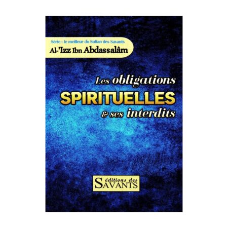 Les Obligations Spirituelles Et Ses Interdits, Série Le Meilleur Du Sultan Des Savants Al &lsquo;Izz Ibn Abdassalâm – Editions des savants
