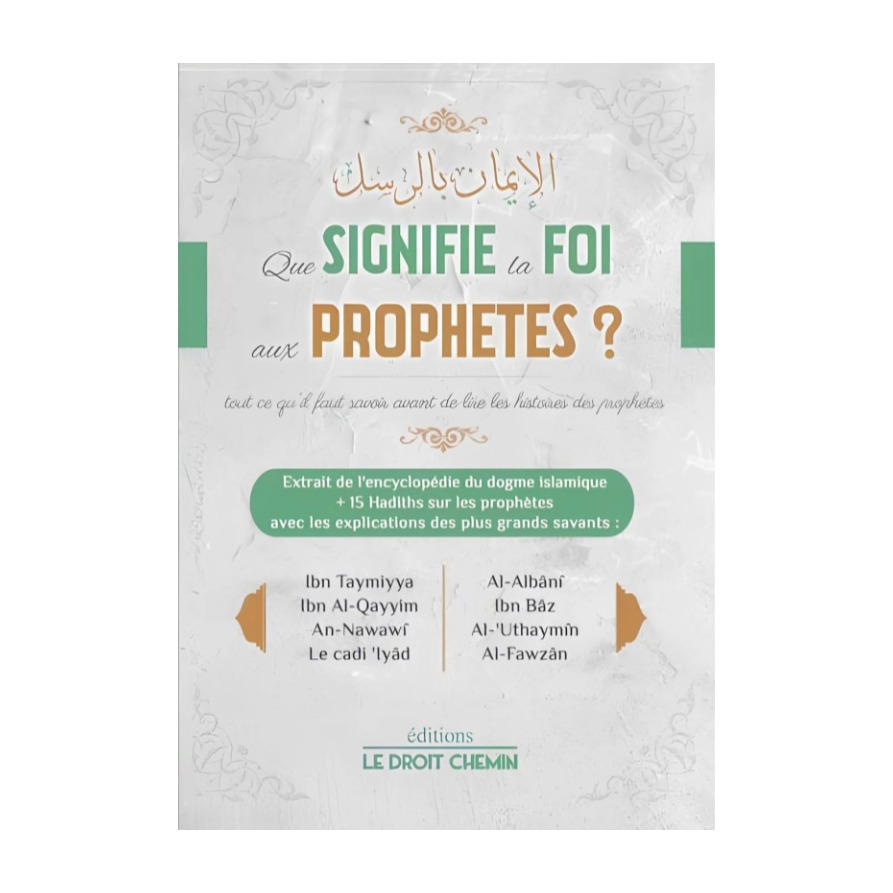 Livre « Que signifie la foi aux prophetes ? – De Sheikh Ibn Tammiyyah, Ibn Qayyim, Al Uthaymin, An Nawawi, AL Albani, Ibn Baz – Edition Le Droit Chemin »