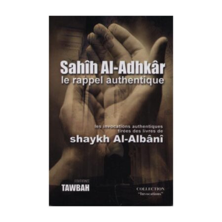SAHIH AL ADHKAR LE RAPPEL AUTHENTIQUE – Sheikh  Al-Albani – Edition Tawbah
