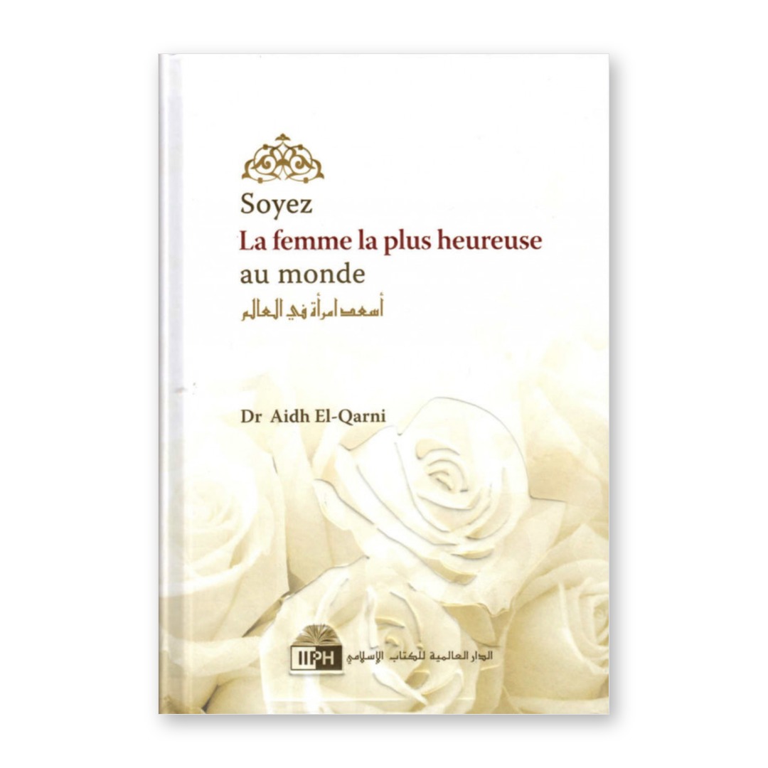 Couverture du livre Soyez la femme la plus heureuse au monde du Dr 'Âid al-Qarnî