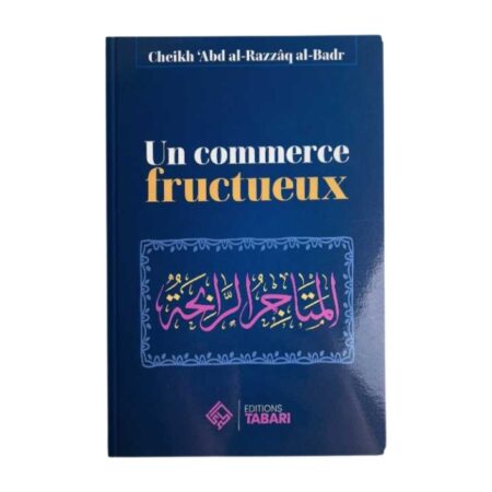 UN COMMERCE FRUCTUEUX – De Sheikh Abd&rsquo;Al-Razzaq Al-Badr – Edition Tabari